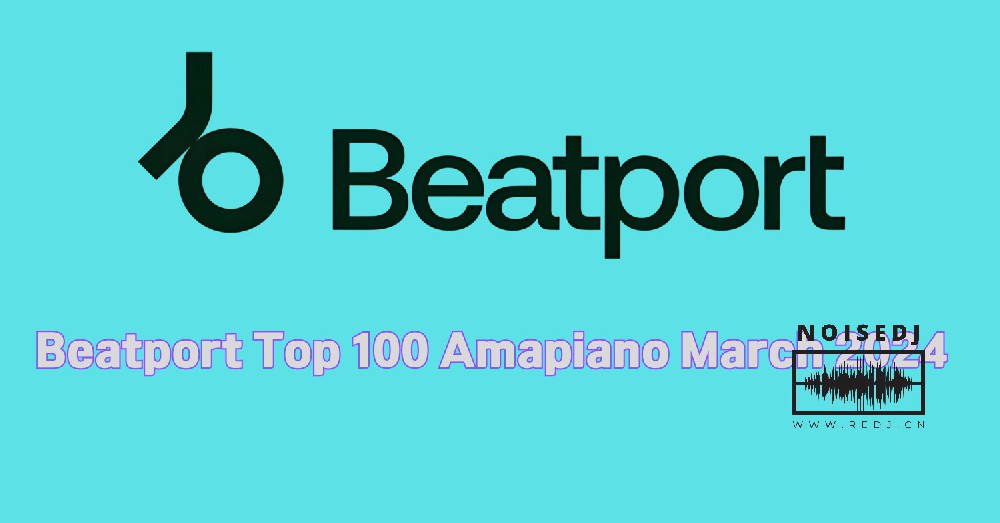 Beatport Top 100 Amapiano March 2024