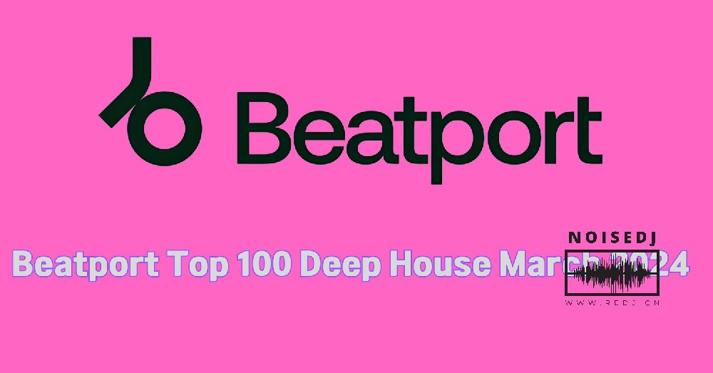 Beatport Top 100 Deep House March 2024