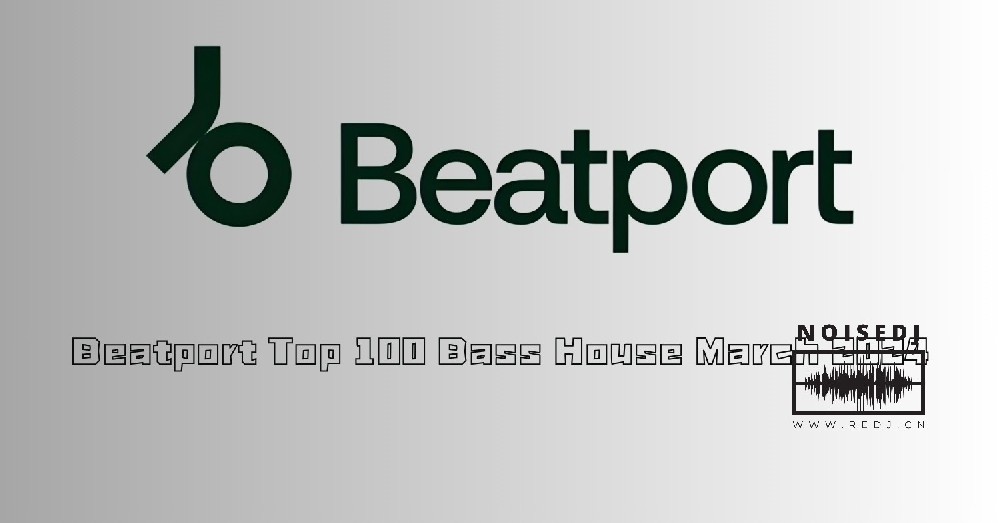 Beatport Top 100 Bass House March 2024