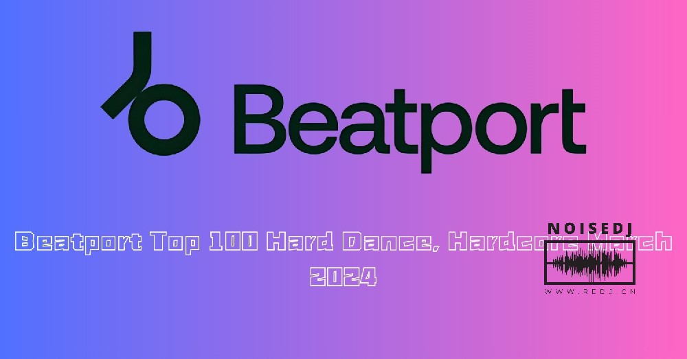 Beatport Top 100 Hard Dance, Hardcore March 2024