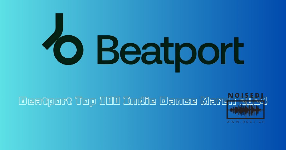 Beatport Top 100 Indie Dance March 2024