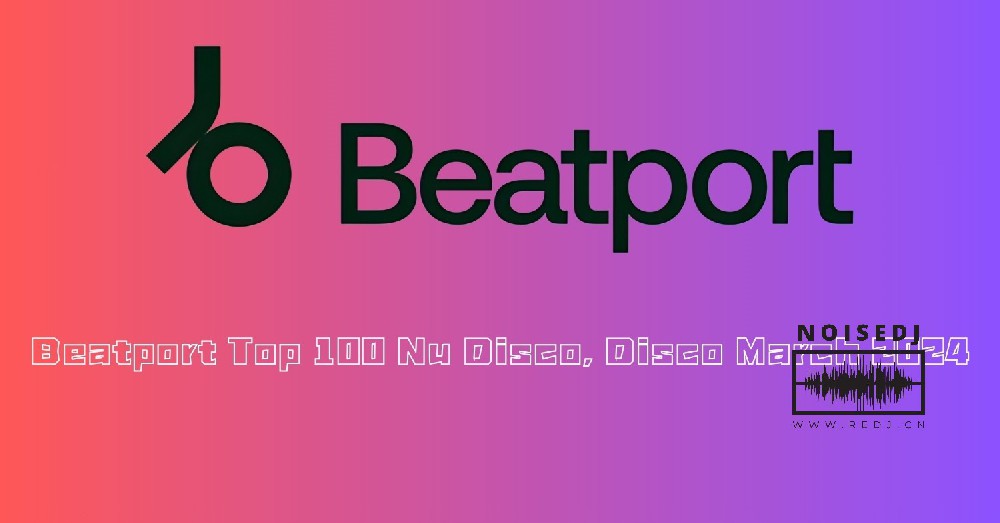 Beatport Top 100 Nu Disco, Disco March 2024