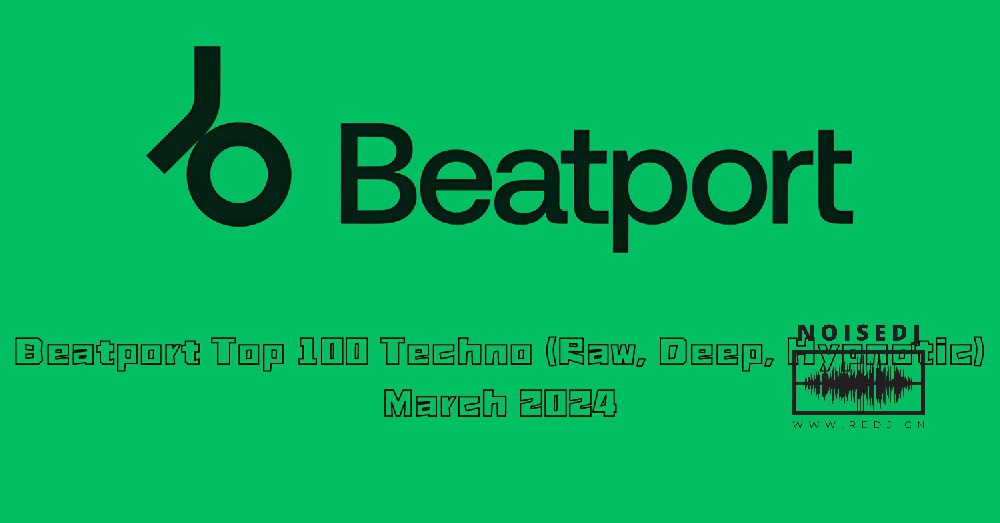 Beatport Top 100 Techno (Raw, Deep, Hypnotic) March 2024